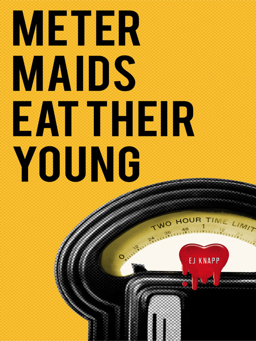 Title details for Meter Maids Eat Their Young by E. J. Knapp - Available